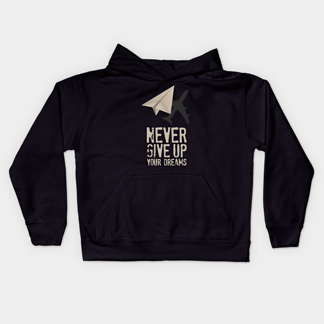 Airplane Pilot Shirts - Never Give Up your Dreams Kids Hoodie by Pannolinno